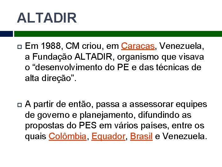 ALTADIR Em 1988, CM criou, em Caracas, Venezuela, a Fundação ALTADIR, organismo que visava