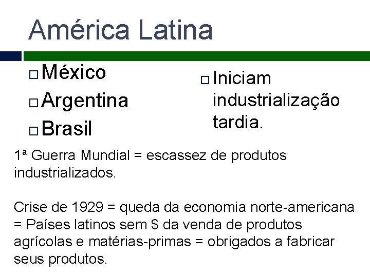 América Latina México Argentina Brasil Iniciam industrialização tardia. 1ª Guerra Mundial = escassez de