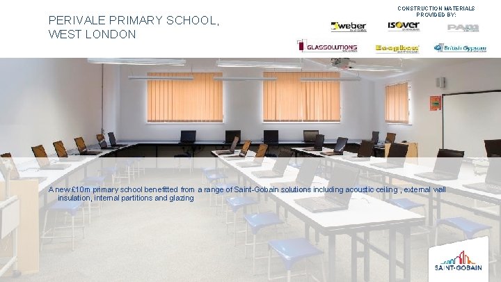 PERIVALE PRIMARY SCHOOL, WEST LONDON CONSTRUCTION MATERIALS PROVIDED BY: A new £ 10 m