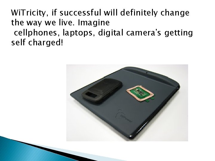 Wi. Tricity, if successful will definitely change the way we live. Imagine cellphones, laptops,