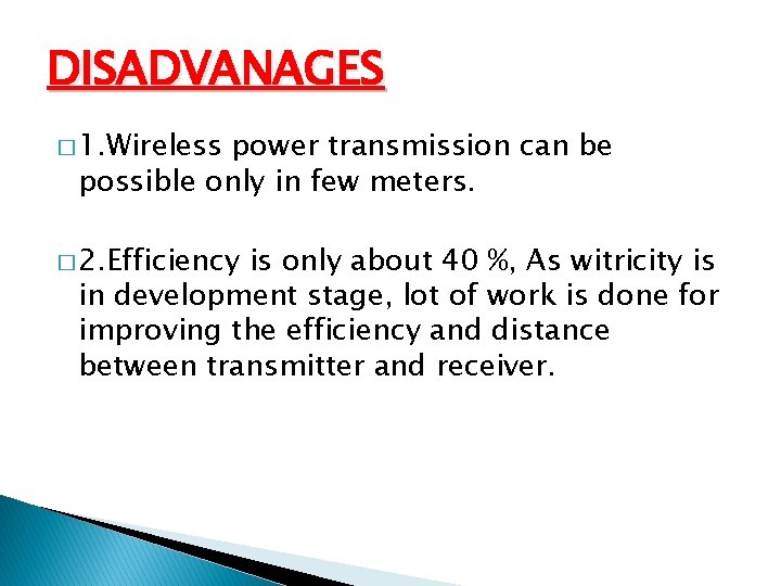 DISADVANAGES � 1. Wireless power transmission can be possible only in few meters. �
