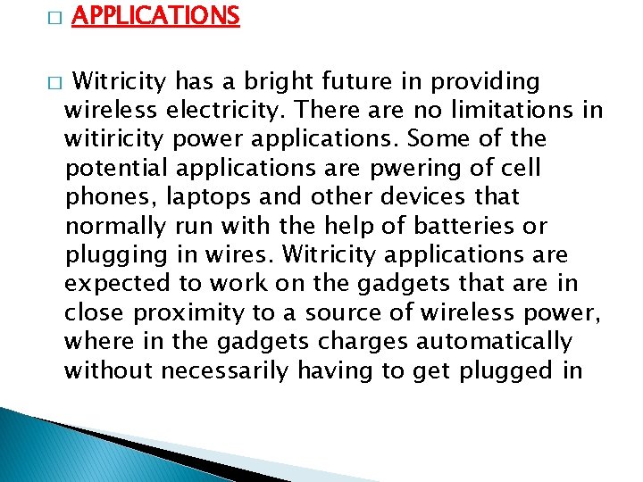 � APPLICATIONS � Witricity has a bright future in providing wireless electricity. There are