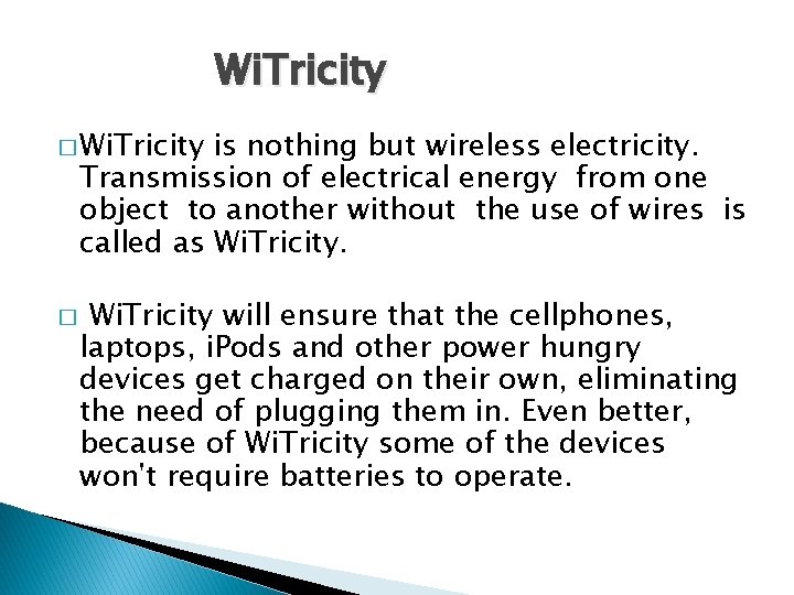 Wi. Tricity � Wi. Tricity is nothing but wireless electricity. Transmission of electrical energy