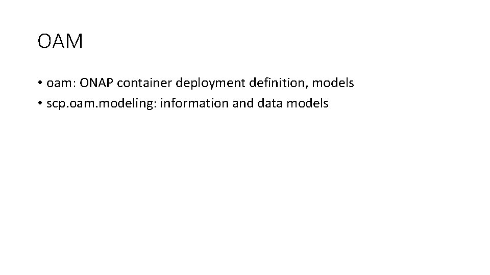 OAM • oam: ONAP container deployment definition, models • scp. oam. modeling: information and