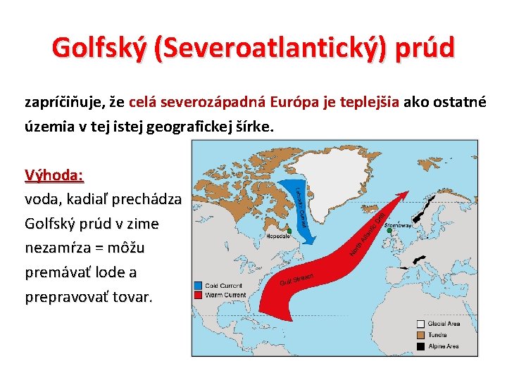 Golfský (Severoatlantický) prúd zapríčiňuje, že celá severozápadná Európa je teplejšia ako ostatné územia v