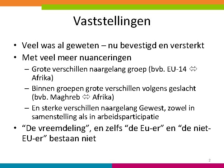 Vaststellingen • Veel was al geweten – nu bevestigd en versterkt • Met veel