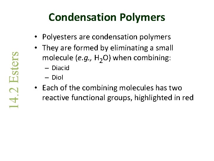 14. 2 Esters Condensation Polymers • Polyesters are condensation polymers • They are formed