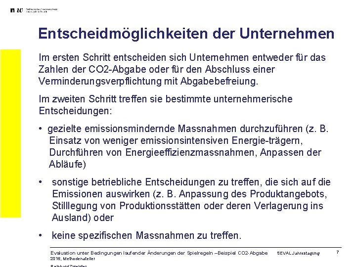 Entscheidmöglichkeiten der Unternehmen Im ersten Schritt entscheiden sich Unternehmen entweder für das Zahlen der