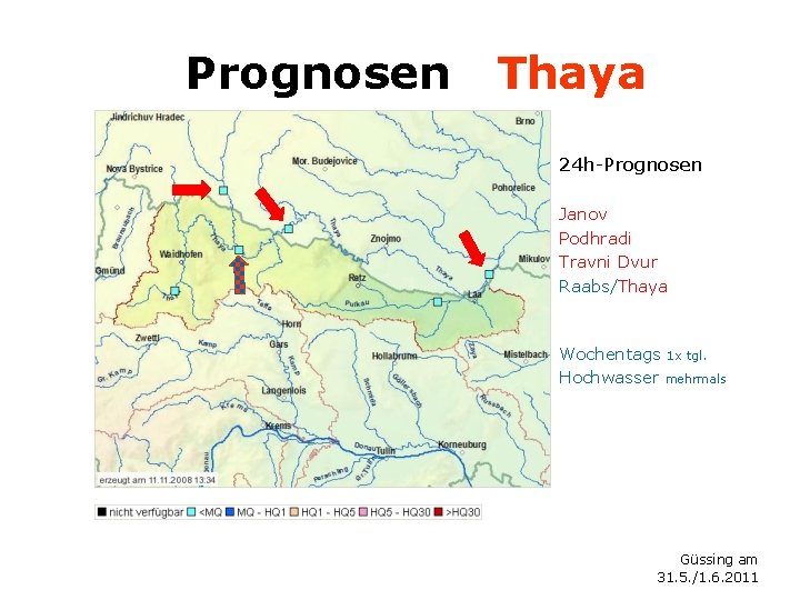 Prognosen Thaya 24 h-Prognosen Janov Podhradi Travni Dvur Raabs/Thaya Wochentags 1 x tgl. Hochwasser