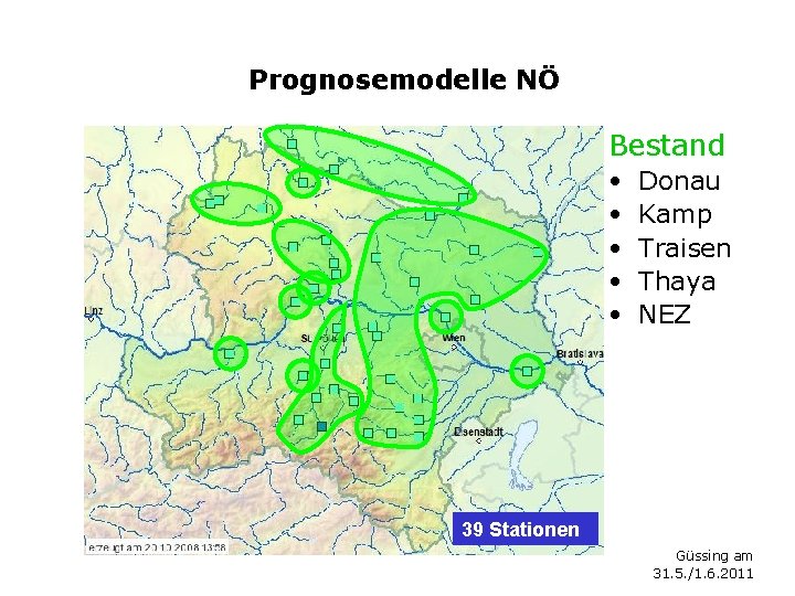 Prognosemodelle NÖ Bestand • • • Donau Kamp Traisen Thaya NEZ 39 Stationen Güssing