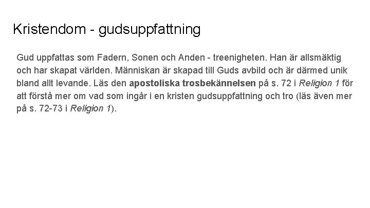Kristendom - gudsuppfattning Gud uppfattas som Fadern, Sonen och Anden - treenigheten. Han är