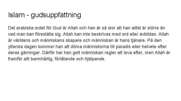 Islam - gudsuppfattning Det arabiska ordet för Gud är Allah och han är så