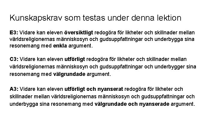 Kunskapskrav som testas under denna lektion E 3: Vidare kan eleven översiktligt redogöra för