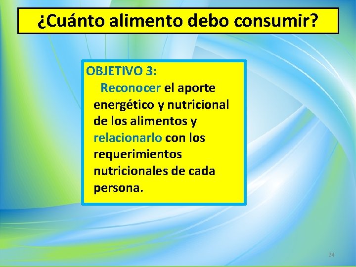 ¿Cuánto alimento debo consumir? OBJETIVO 3: Reconocer el aporte energético y nutricional de los