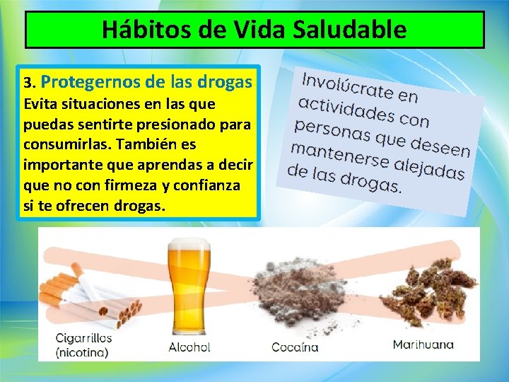 Hábitos de Vida Saludable 3. Protegernos de las drogas Evita situaciones en las que