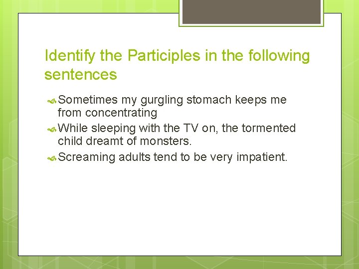 Identify the Participles in the following sentences Sometimes my gurgling stomach keeps me from Identify the Participles in the following sentences Sometimes my gurgling stomach keeps me from