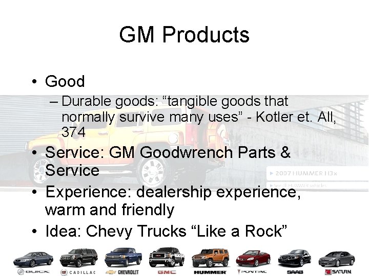GM Products • Good – Durable goods: “tangible goods that normally survive many uses”