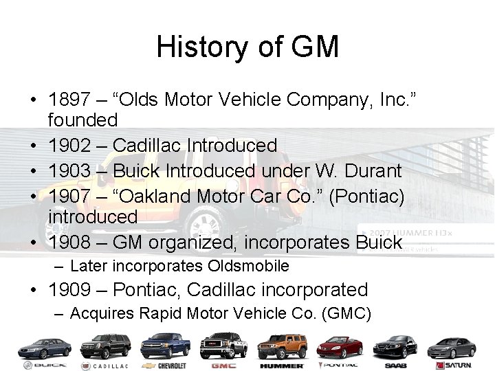 History of GM • 1897 – “Olds Motor Vehicle Company, Inc. ” founded •