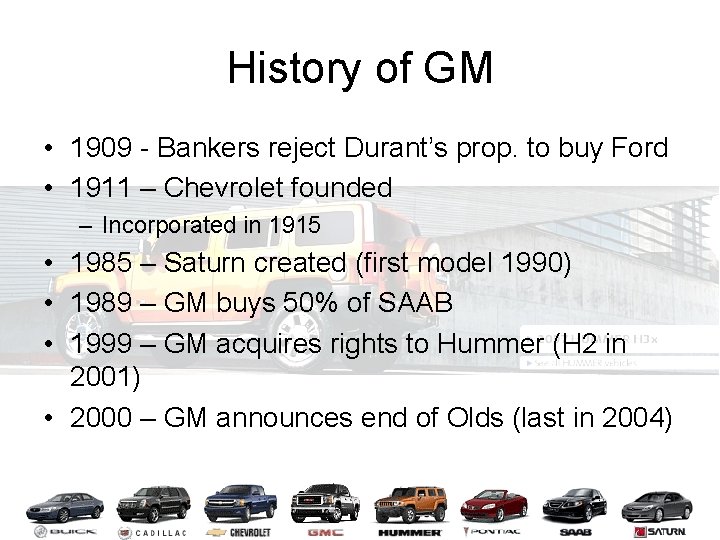 History of GM • 1909 - Bankers reject Durant’s prop. to buy Ford •