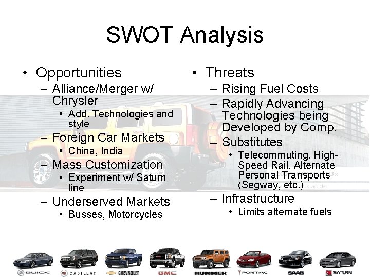 SWOT Analysis • Opportunities – Alliance/Merger w/ Chrysler • Add. Technologies and style –