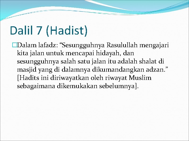 Dalil 7 (Hadist) �Dalam lafadz: “Sesungguhnya Rasulullah mengajari kita jalan untuk mencapai hidayah, dan