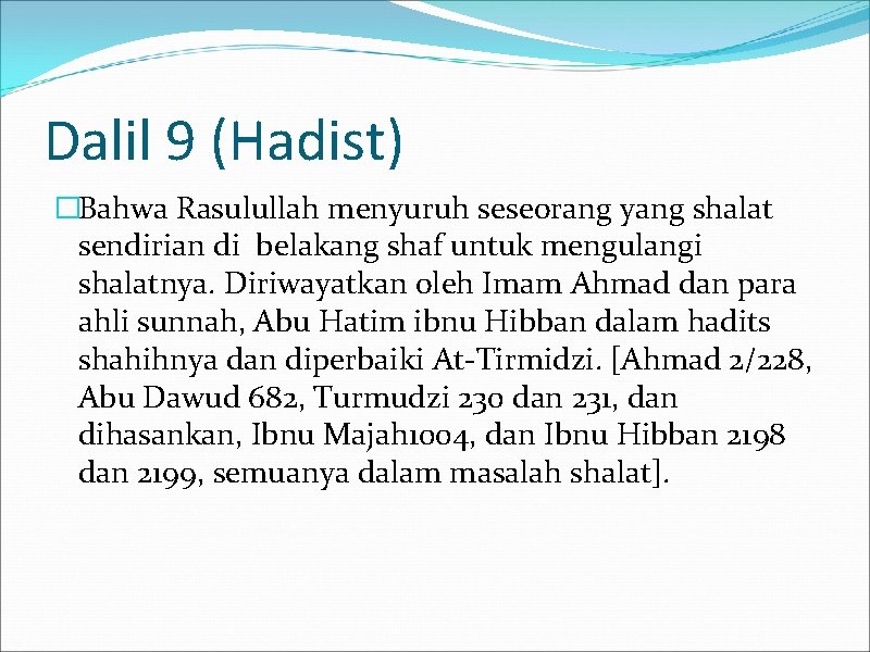 Dalil 9 (Hadist) �Bahwa Rasulullah menyuruh seseorang yang shalat sendirian di belakang shaf untuk