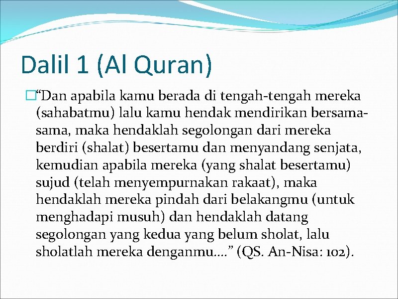 Dalil 1 (Al Quran) �“Dan apabila kamu berada di tengah-tengah mereka (sahabatmu) lalu kamu