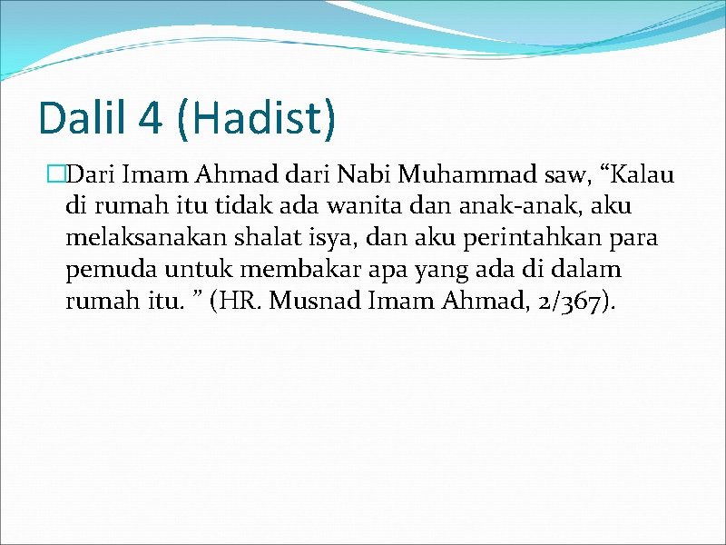 Dalil 4 (Hadist) �Dari Imam Ahmad dari Nabi Muhammad saw, “Kalau di rumah itu