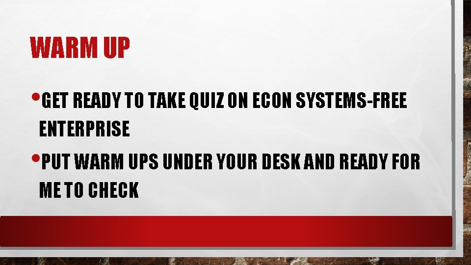 WARM UP • GET READY TO TAKE QUIZ ON ECON SYSTEMS-FREE ENTERPRISE • PUT