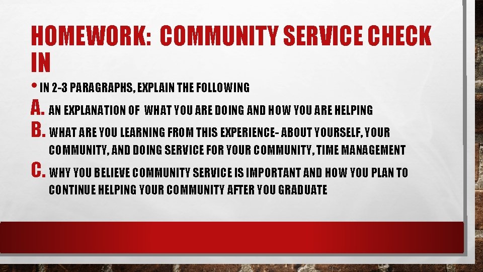 HOMEWORK: COMMUNITY SERVICE CHECK IN • IN 2 -3 PARAGRAPHS, EXPLAIN THE FOLLOWING A.