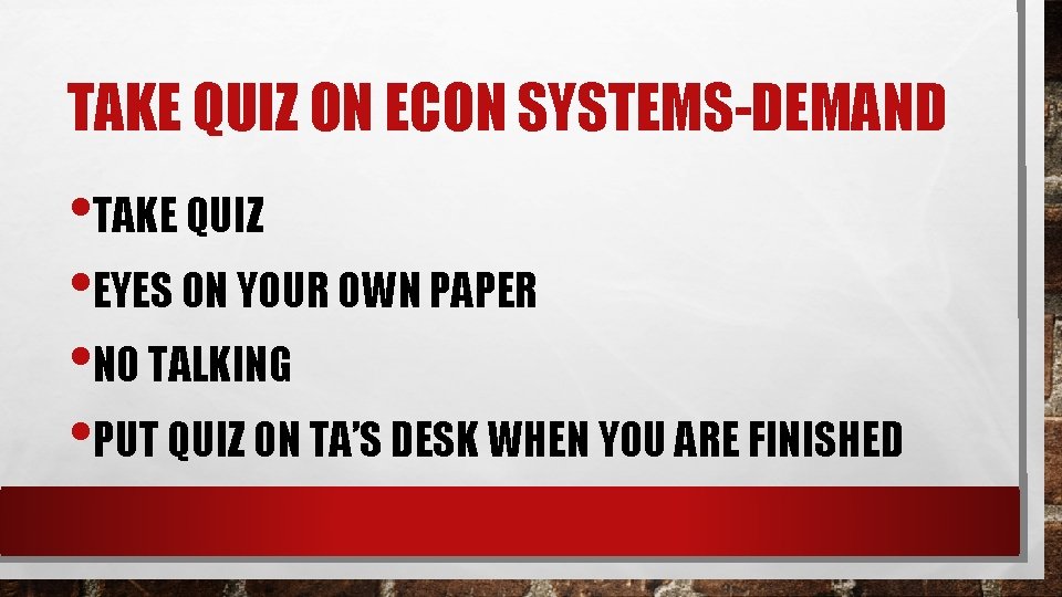 TAKE QUIZ ON ECON SYSTEMS-DEMAND • TAKE QUIZ • EYES ON YOUR OWN PAPER