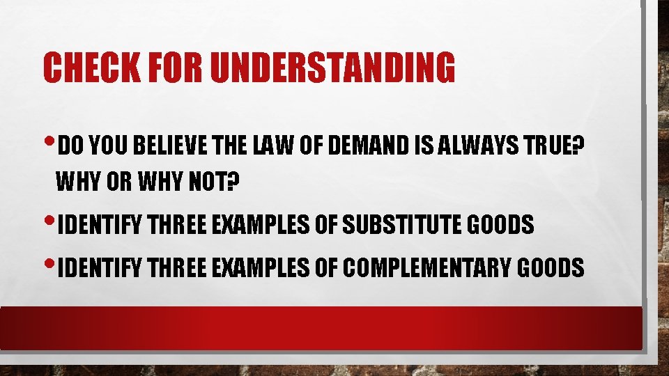 CHECK FOR UNDERSTANDING • DO YOU BELIEVE THE LAW OF DEMAND IS ALWAYS TRUE?