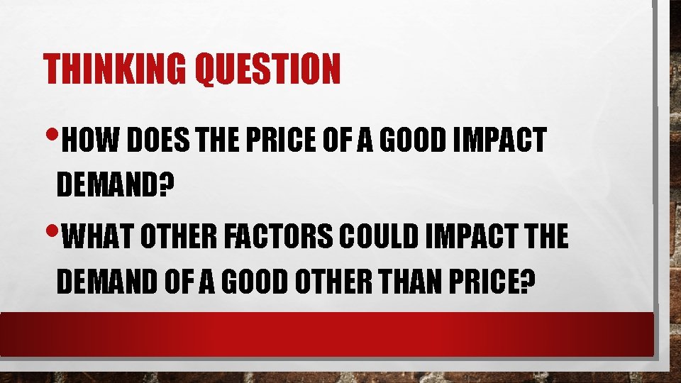 THINKING QUESTION • HOW DOES THE PRICE OF A GOOD IMPACT DEMAND? • WHAT