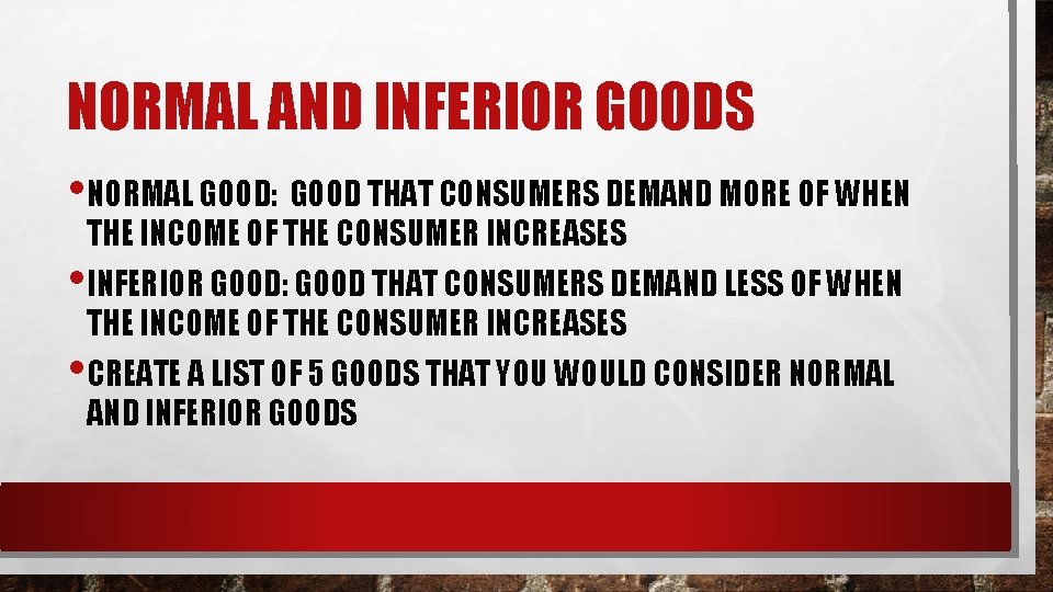 NORMAL AND INFERIOR GOODS • NORMAL GOOD: GOOD THAT CONSUMERS DEMAND MORE OF WHEN