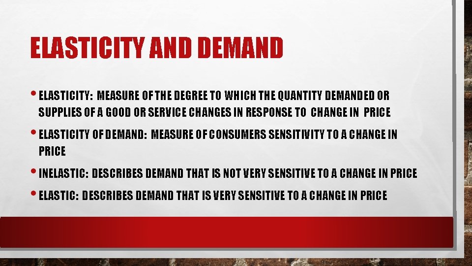 ELASTICITY AND DEMAND • ELASTICITY: MEASURE OF THE DEGREE TO WHICH THE QUANTITY DEMANDED