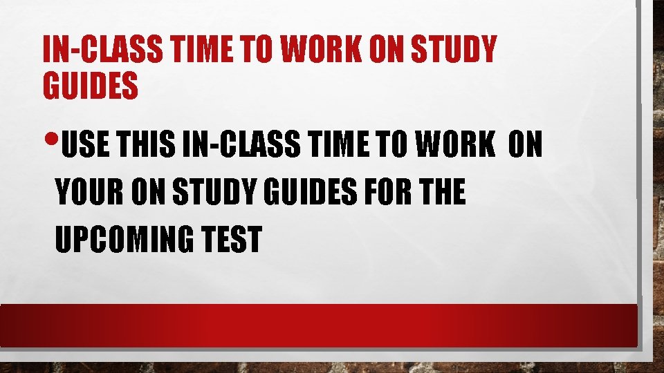 IN-CLASS TIME TO WORK ON STUDY GUIDES • USE THIS IN-CLASS TIME TO WORK