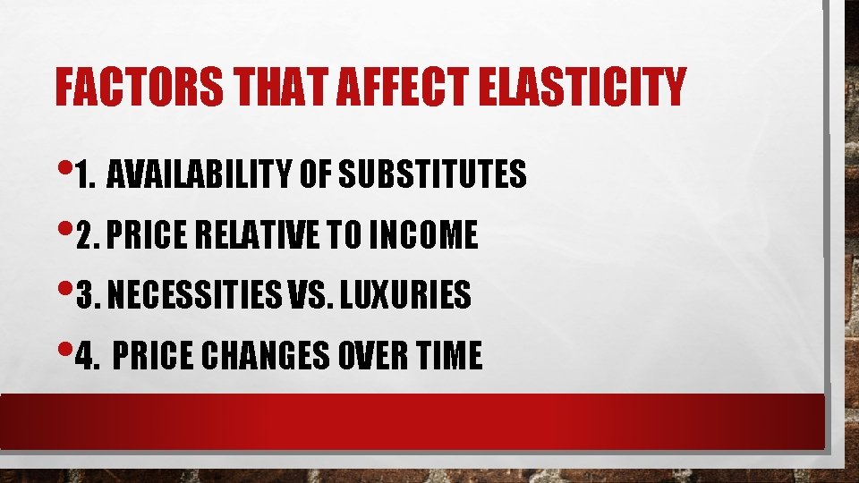 FACTORS THAT AFFECT ELASTICITY • 1. AVAILABILITY OF SUBSTITUTES • 2. PRICE RELATIVE TO