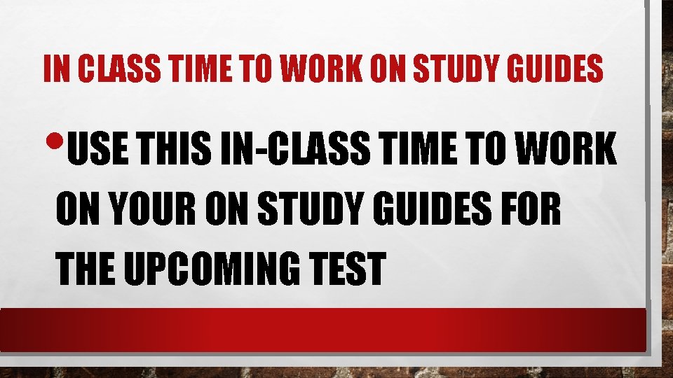 IN CLASS TIME TO WORK ON STUDY GUIDES • USE THIS IN-CLASS TIME TO