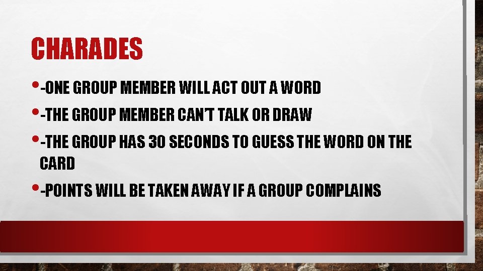 CHARADES • -ONE GROUP MEMBER WILL ACT OUT A WORD • -THE GROUP MEMBER