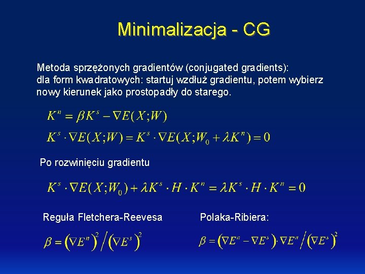 Minimalizacja - CG Metoda sprzężonych gradientów (conjugated gradients): dla form kwadratowych: startuj wzdłuż gradientu,