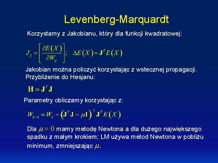 Levenberg-Marquardt Korzystamy z Jakobianu, który dla funkcji kwadratowej: Jakobian można policzyć korzystając z wstecznej