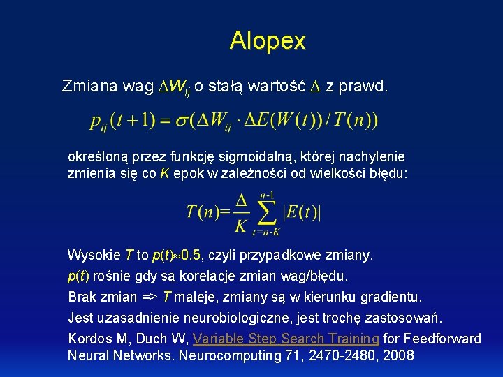 Alopex Zmiana wag Wij o stałą wartość z prawd. określoną przez funkcję sigmoidalną, której