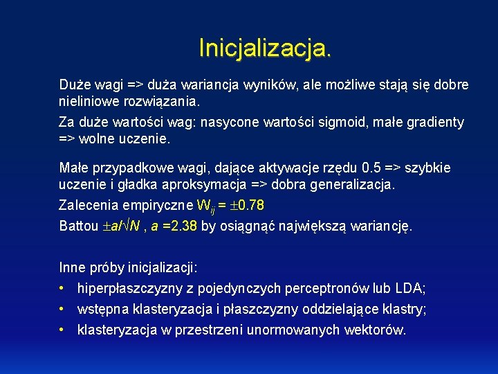 Inicjalizacja. Duże wagi => duża wariancja wyników, ale możliwe stają się dobre nieliniowe rozwiązania.