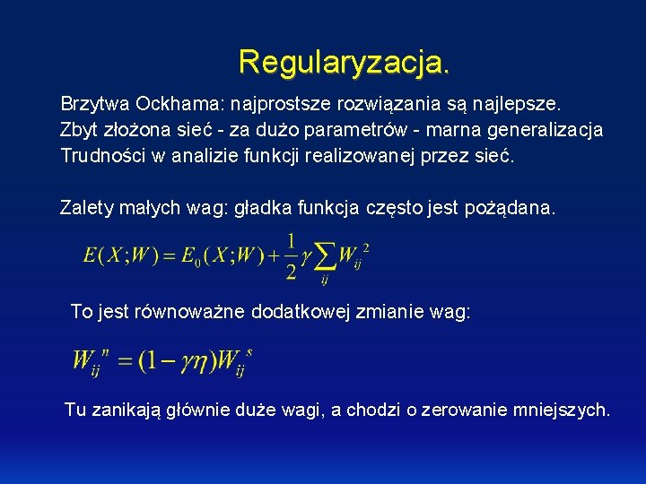 Regularyzacja. Brzytwa Ockhama: najprostsze rozwiązania są najlepsze. Zbyt złożona sieć - za dużo parametrów