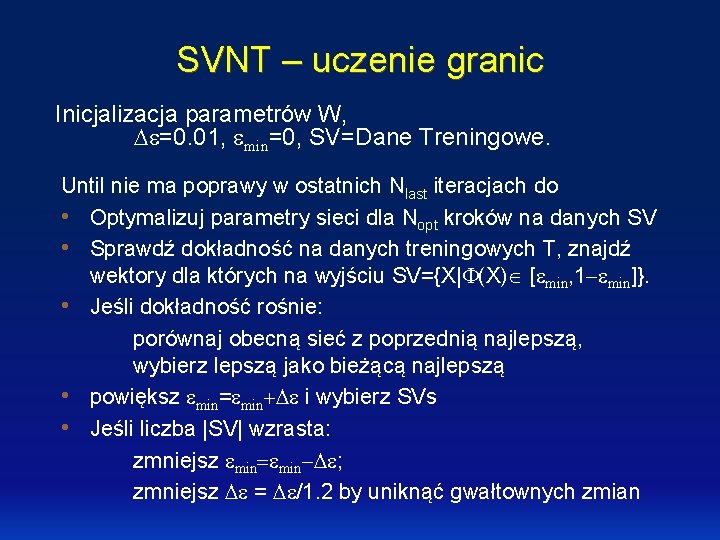 SVNT – uczenie granic Inicjalizacja parametrów W, e=0. 01, emin=0, SV=Dane Treningowe. Until nie