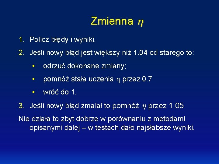 Zmienna h 1. Policz błędy i wyniki. 2. Jeśli nowy błąd jest większy niż