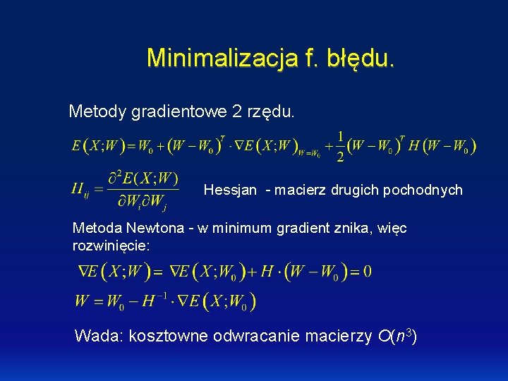 Minimalizacja f. błędu. Metody gradientowe 2 rzędu. Hessjan - macierz drugich pochodnych Metoda Newtona