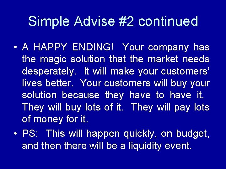 Simple Advise #2 continued • A HAPPY ENDING! Your company has the magic solution