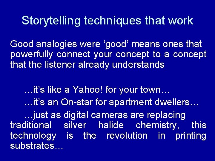 Storytelling techniques that work Good analogies were ‘good’ means ones that powerfully connect your