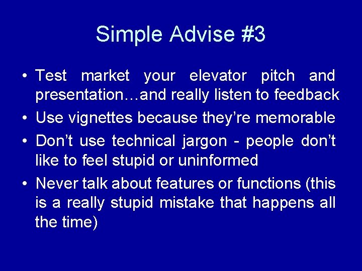 Simple Advise #3 • Test market your elevator pitch and presentation…and really listen to